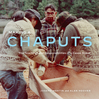Paperback Making a Chaputs: The Teachings and Responsibilities of a Canoe Maker Book