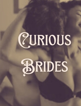 Curious Brides: Erotica Short Stories for Women with Explicit Sex (Forbidden Daddy, Taboo Family, Age-Gap, Rough Men Menage) (Modern Adult Affairs)