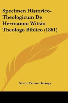 Paperback Specimen Historico-Theologicum De Hermanno Witsio Theologo Biblico (1861) [Latin] Book