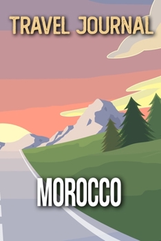 Travel Journal Morocco: Travel Diary and Planner | Journal, Notebook, Book, Journey | Writing Logbook | 120 Pages 6x9 | Gift For Backpacker