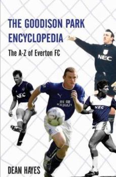 Paperback The Goodison Park Encyclopedia: An A-Z of Everton FC Book