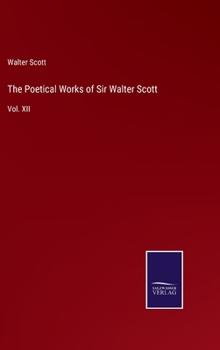 Hardcover The Poetical Works of Sir Walter Scott: Vol. XII Book