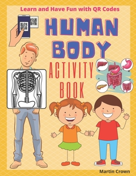 Paperback Human Body: Scan QR Code and Get the Right Answer. HUMAN ANATOMY ACTIVITY BOOK FOR KIDS 6+. Colour Edition Book