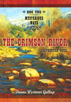 The Crimson River: A Frontier Novel - Book #4 of the Mysterious Ways