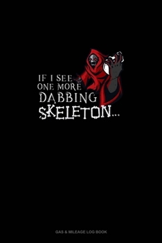 Paperback If I See One More Dabbing Skeleton...: Gas & Mileage Log Book