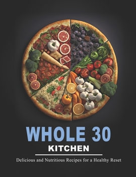 Paperback Whole 30 Kitchen: Delicious and Nutritious Recipes for a Healthy Reset Book