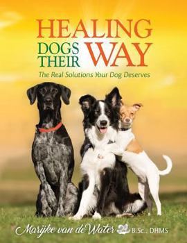 Paperback Healing Dogs Their Way: The Real Solutions Your Dog Deserves Book