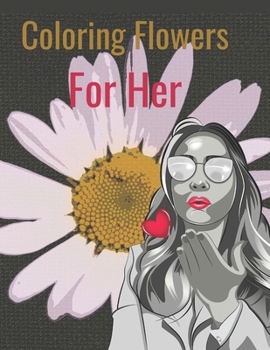 Paperback For Her Coloring Flowers: Relaxing Coloring book for Women's Day with positif Quotes of Fowers, Positive Thinking, Perfect For Girls And Women, Book