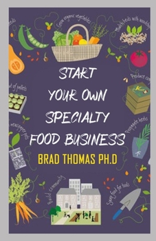 Paperback Start Your Own Speciality Food Business: Everything You Need to Know to Turn Your Love for Food Into a Successful Business Book