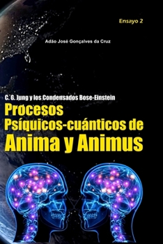Paperback C. G. Jung y los condensados Bose-Einstein: Procesos Psíquicos-cuánticos de Anima y Animus [Spanish] Book