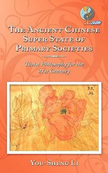 Paperback The Ancient Chinese Super State of Primary Societies: Taoist Philosophy for the 21st Century Book