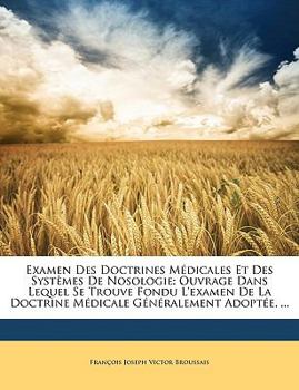 Paperback Examen Des Doctrines Médicales Et Des Systèmes De Nosologie: Ouvrage Dans Lequel Se Trouve Fondu L'examen De La Doctrine Médicale Généralement Adoptée [French] Book