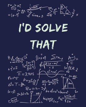 Paperback I'd Solve That: Funny Gag Saying For University College Engineering Mathematics Classes - College Ruled Notebook Journal - 8x10 300 pa Book