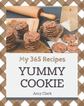 Paperback My 365 Yummy Cookie Recipes: A Timeless Yummy Cookie Cookbook Book