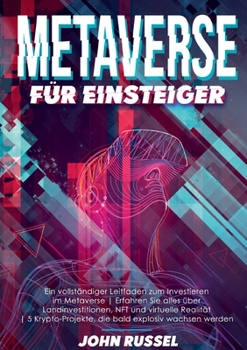 Paperback Metaverse für Einsteiger: Ein Vollständiger Leitfaden Zum Investieren Im Metaverse Erfahren Sie Alles Über Landinvestitionen, Nft Und Virtuelle [German] Book