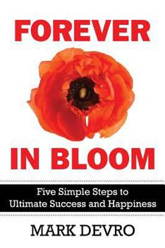 Paperback Forever in Bloom: Five Simple Steps to Ultimate Success and Happiness Book