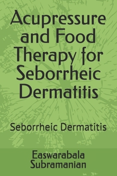 Acupressure and Food Therapy for Seborrheic Dermatitis: Seborrheic Dermatitis