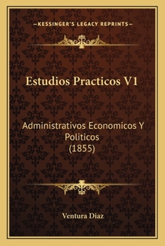 Paperback Estudios Practicos V1: Administrativos Economicos Y Politicos (1855) [Spanish] Book