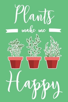 Plants Make Me Happy: 6x9" Lined Notebook/Journal Funny Plant Lover Gift Idea