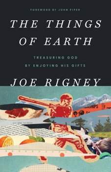 Paperback The Things of Earth: Treasuring God by Enjoying His Gifts Book