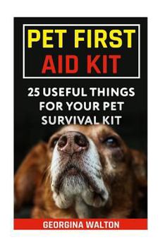Paperback Pet First Aid Kit: 25 Useful Things For Your Pet Survival Kit Book