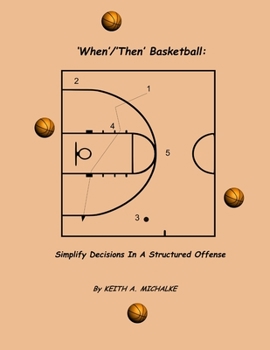 Paperback 'When'/'Then' Basketball: Simplify Decisions In A Structured Offense Book