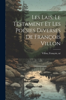 Paperback Les lais, le testament et les poésies diverses de François Villon [French] Book