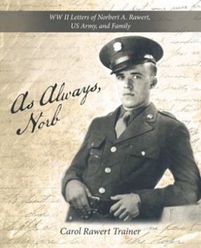 As Always, Norb: WW II Letters of Norbert A. Rawert, US Army, and Family