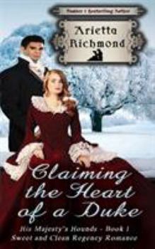 Claiming the Heart of a Duke - Book #1 of the His Majesty's Hounds