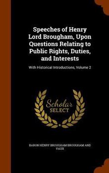 Hardcover Speeches of Henry Lord Brougham, Upon Questions Relating to Public Rights, Duties, and Interests: With Historical Introductions, Volume 2 Book