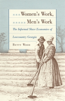 Hardcover Women's Work, Men's Work: The Informal Slave Economies of Lowcountry Georgia Book