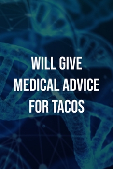 Paperback Will Give Medical Advice For Tacos: Doctor And Patient Planner Notebook Or Journal Gifts Book