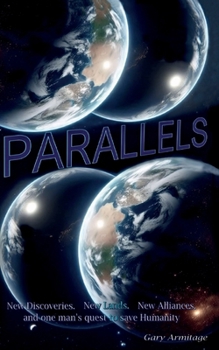 Paperback Parallels: New Discoveries. New Lands. New Alliances, and one man's quest to save Humanity. Book
