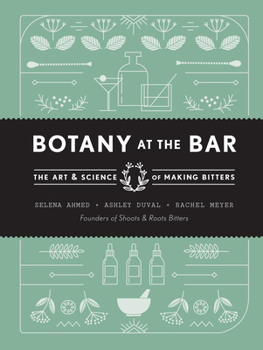 Hardcover Botany at the Bar: The Art and Science of Making Bitters Book