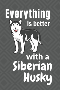 Paperback Everything is better with a Siberian Husky: For Siberian Husky Dog Fans Book