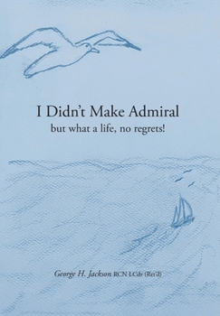 Hardcover I Didn't Make Admiral: but what a life, no regrets! Book