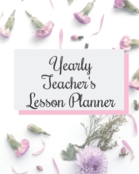 Yearly Teacher's Lesson Planner: Academic Year Lesson Plan and Record Book; Space for 10 months of planning - Weekly and Monthly academic organizer, floral cover