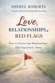 Paperback Love Relationships & Red Flags: How to Choose Safe Relationships After Narcissistic Abuse Book