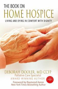 Paperback The Book on Home Hospice: Living and Dying in Comfort with Dignity Book