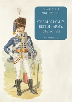 Paperback Charles Lyall's British Army, 1642 to 1812: A Guide to Military Art Book