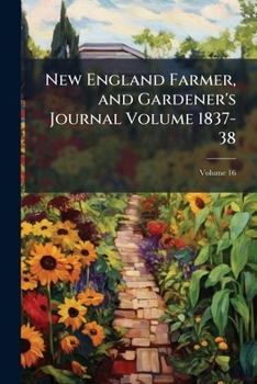 Paperback New England Farmer, and Gardener's Journal Volume 1837-38; Volume 16 Book