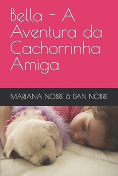 Bella - A Aventura da Cachorrinha Amiga (Portuguese Edition)