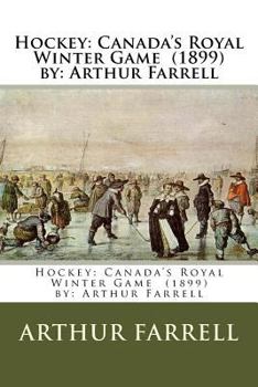 Paperback Hockey: Canada's Royal Winter Game (1899) by: Arthur Farrell Book
