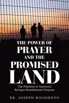 The Power of Prayer and the Promised Land: The Potential of America's Refugee Resettlement Program