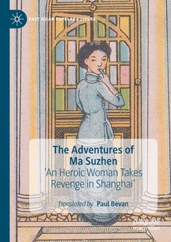 The Adventures of Ma Suzhen: 'An Heroic Woman Takes Revenge in Shanghai' (East Asian Popular Culture)