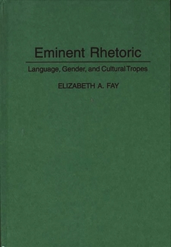 Hardcover Eminent Rhetoric: Language, Gender, and Cultural Tropes Book