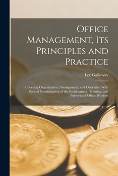 Paperback Office Management, Its Principles and Practice: Covering Organization, Arrangement, and Operation With Special Consideration of the Employment, Traini Book