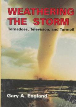 Hardcover Weathering the Storm: Tornadoes, Television, and Turmoil Book