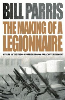 Paperback The Making of a Legionnaire: My Life in the French Foreign Legion Parachute Regiment Book