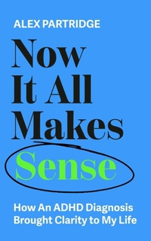 Paperback Now It All Makes Sense: How an ADHD Diagnosis Brought Clarity to My Life Book